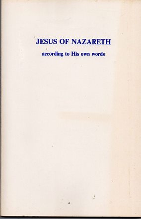 Image for Jesus of Nazareth According To His Own Words